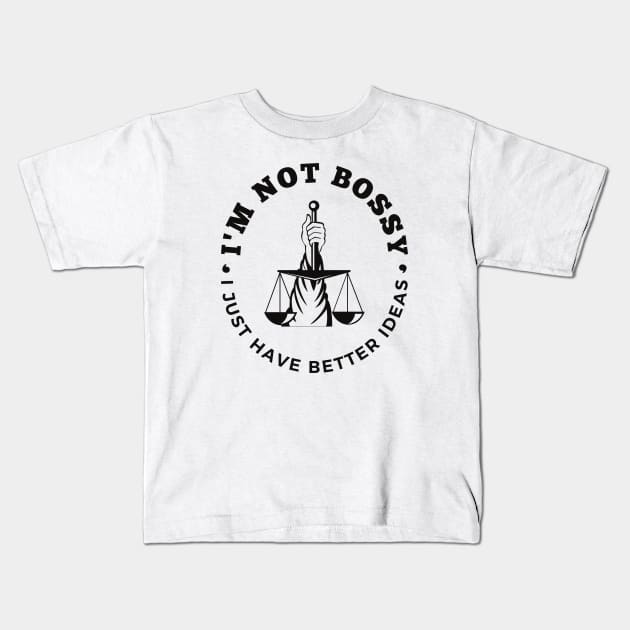 I'm Not Bossy I Just Have Better Ideas Self-esteem Leadership Kids T-Shirt by Quote'x